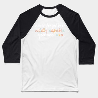 Copy of Never Forget How Wildly Capable You Are | Inspirational Quotes Baseball T-Shirt